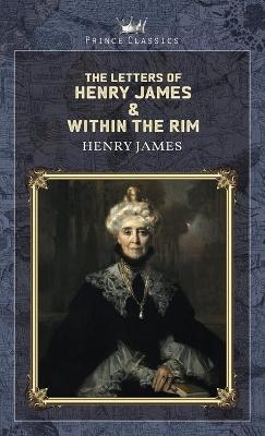 The Letters of Henry James & Within the Rim - Henry James