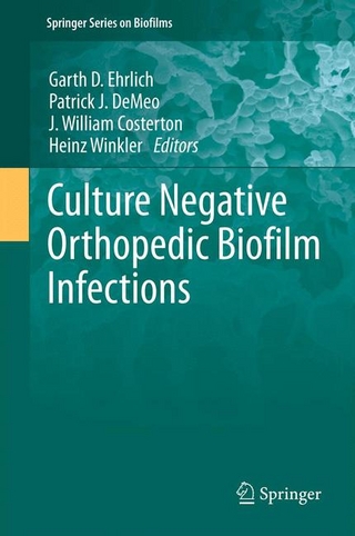 Culture Negative Orthopedic Biofilm Infections - Garth D. Ehrlich; Garth D. Ehrlich; Patrick J. DeMeo; Patrick J. DeMeo; J. William Costerton; J. William Costerton; Heinz Winkler; Heinz Winkler
