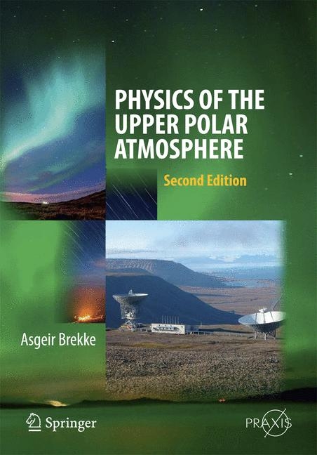 Physics of the Upper Polar Atmosphere - Asgeir Brekke