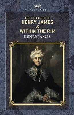 The Letters of Henry James & Within the Rim - Henry James