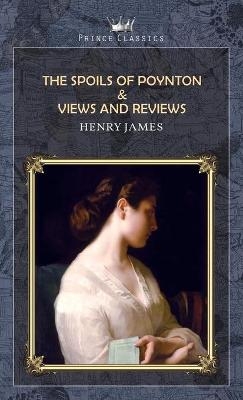 The Spoils of Poynton & Views and Reviews - Henry James