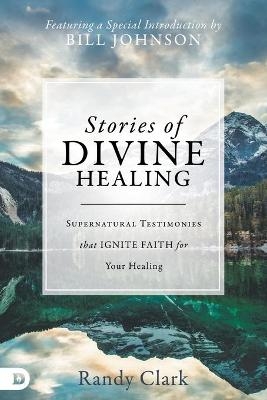 Stories of Divine Healing - Randy Clark