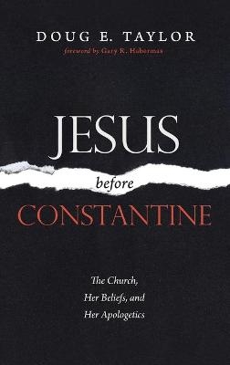 Jesus Before Constantine - Doug E Taylor