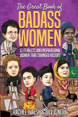 The Great Book of Badass Women - Rachel Walsh, Bill O'Neill