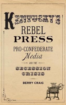 Kentucky's Rebel Press - Berry Craig