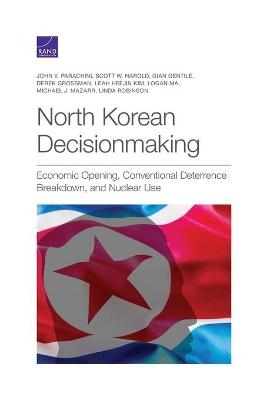 North Korean Decisionmaking - John V Parachini, Scott W Harold, Gian Gentile