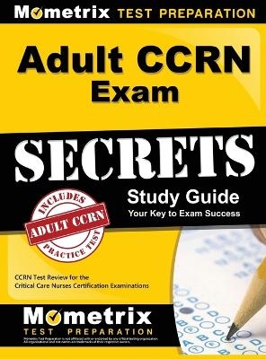 Adult CCRN Exam Secrets, Study Guide - 