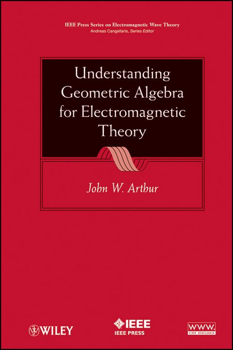 Understanding Geometric Algebra for Electromagnetic Theory -  John W. Arthur