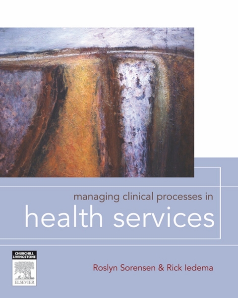 Managing Clinical Processes -  Rick Iedema,  Roslyn Sorensen