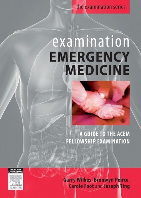 Examination Emergency Medicine -  Carole Foot,  Bronwyn Peirce,  Joseph Ting,  Garry Wilkes