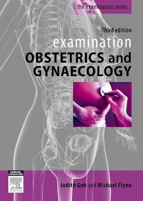 Examination Obstetrics & Gynaecology -  Judith Goh,  Michael Flynn