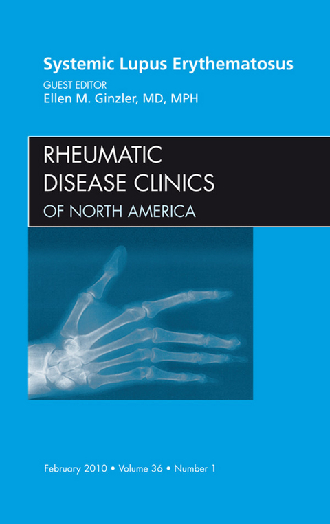 Systemic Lupus Erythematosus, An Issue of Rheumatic Disease Clinics -  Ellen M. Ginzler