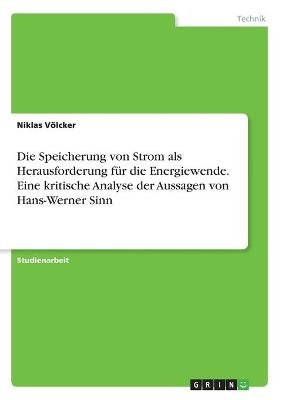 Die Speicherung von Strom als Herausforderung für die Energiewende. Eine kritische Analyse der Aussagen von Hans-Werner Sinn - Niklas Völcker