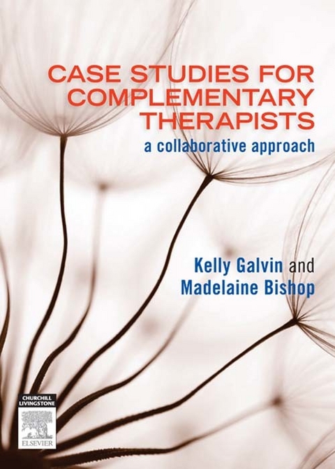 Case Studies for Complementary Therapists -  Kelly Galvin,  Madelaine Bishop