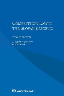 Competition Law in the Slovak Republic - Andrea Oršulová, David Raus