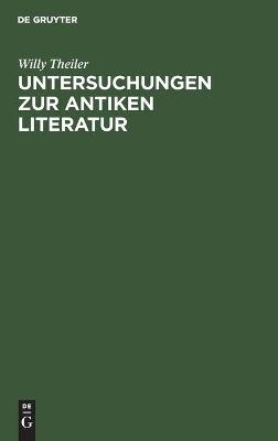 Untersuchungen zur antiken Literatur - Willy Theiler