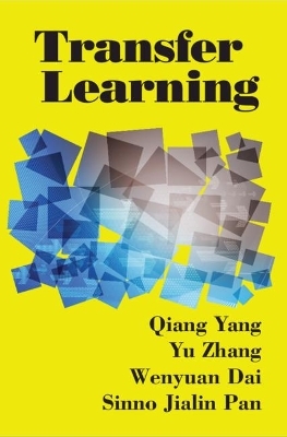 Transfer Learning - Qiang Yang, Yu Zhang, Wenyuan Dai, Sinno Jialin Pan