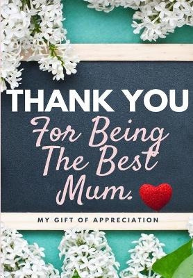 Thank You For Being The Best Mum. - The Life Graduate Publishing Group