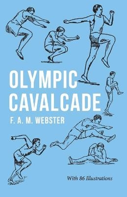 Olympic Cavalcade;With the Extract 'Classical Games' by Francis Storr - F A M Webster