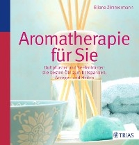 Aromatherapie für Sie - Eliane Zimmermann