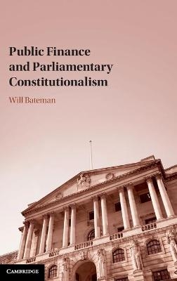 Public Finance and Parliamentary Constitutionalism - Will Bateman