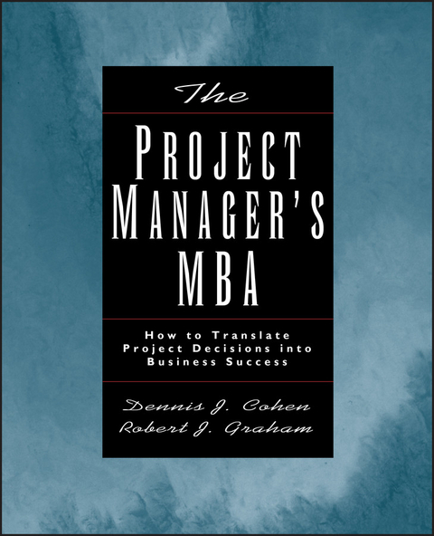 Project Manager's MBA -  Dennis J. Cohen,  Robert J. Graham