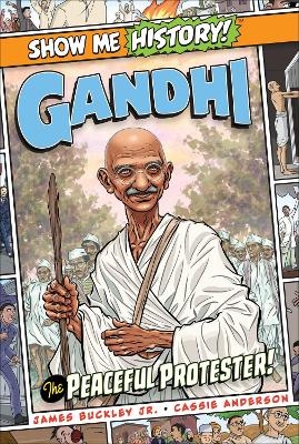 Gandhi: The Peaceful Protester! - James Buckley