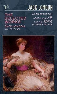 The Selected Works of Jack London, Vol. 07 (of 13) - Jack London