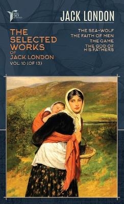 The Selected Works of Jack London, Vol. 10 (of 13) - Jack London