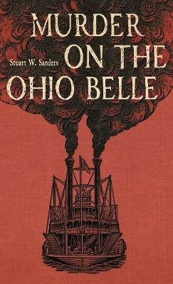 Murder on the Ohio Belle - Stuart W. Sanders