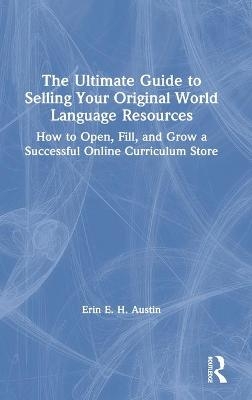 The Ultimate Guide to Selling Your Original World Language Resources - Erin E. H. Austin