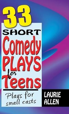 33 Short Comedy Plays for Teens - Laurie Allen
