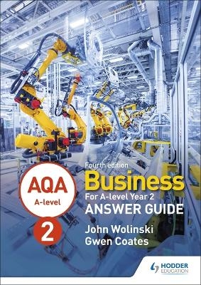 AQA A-level Business Year 2 Fourth Edition Answer Guide (Wolinski and Coates) - John Wolinski, Gwen Coates