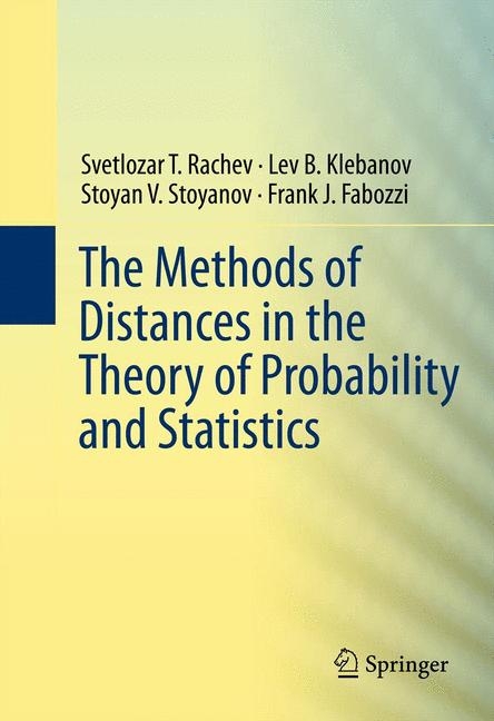 Methods of Distances in the Theory of Probability and Statistics -  Frank Fabozzi,  Lev Klebanov,  Svetlozar T. Rachev,  Stoyan V. Stoyanov