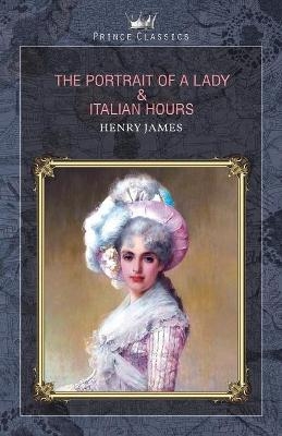 The Portrait of a Lady & Italian Hours - Henry James