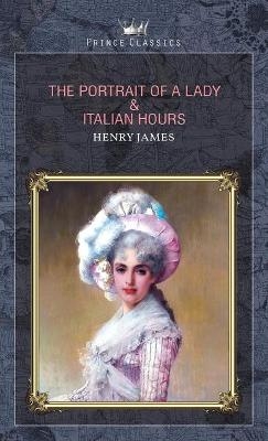 The Portrait of a Lady & Italian Hours - Henry James