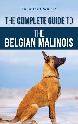 The Complete Guide to the Belgian Malinois - Tarah Schwartz