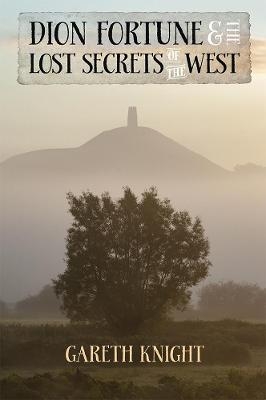 Dion Fortune and the Lost Secrets of the West - Gareth Knight