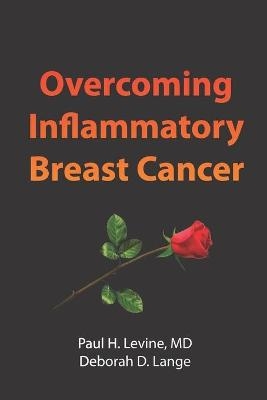 Overcoming Inflammatory Breast Cancer - Deborah D Lange, Paul H Levine