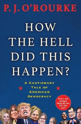 How the Hell Did This Happen? - P. J. O'Rourke