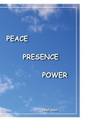 Peace Presence Power - Helen Frances Alcock