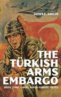 The Turkish Arms Embargo - James F. Goode