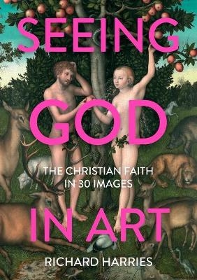 Seeing God in Art: The Christian Faith in 30 Masterpieces