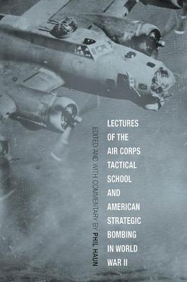 Lectures of the Air Corps Tactical School and American Strategic Bombing in World War II - 