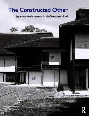 The Constructed Other: Japanese Architecture in the Western Mind - Kevin Nute