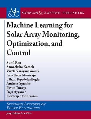Machine Learning for Solar Array Monitoring, Optimization, and Control - Sunil Rao, Sameeksha Katoch, Vivek Narayanaswamy, Gowtham Muniraju, Cihan Tepedelenlioglu