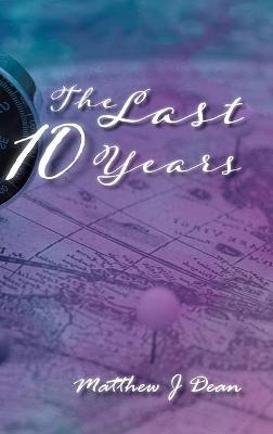 The Last 10 Years - Matthew J Dean