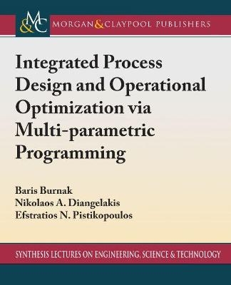 Integrated Process Design and Operational Optimization via Multiparametric Programming - Baris Burnak, Nikolaos A. Diangelakis, Efstratios N. Pistikopoulos