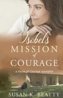 Isobel's Mission of Courage - Susan K Beatty
