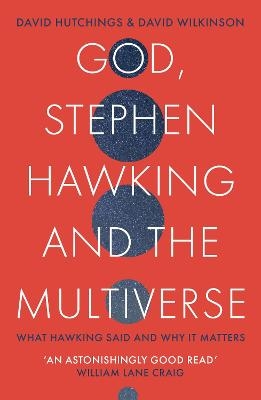God, Stephen Hawking and the Multiverse - David Hutchings